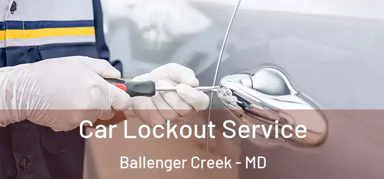 Car Lockout Service Ballenger Creek - MD