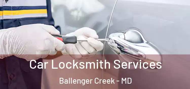 Car Locksmith Services Ballenger Creek - MD