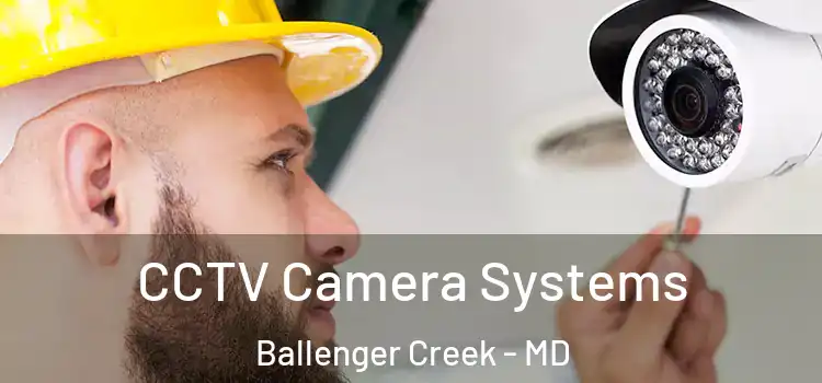 CCTV Camera Systems Ballenger Creek - MD